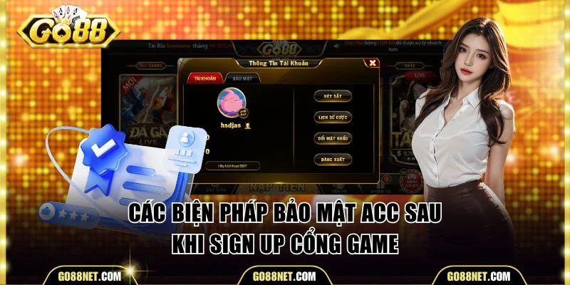 Các biện pháp bảo mật acc sau khi sign up cổng game