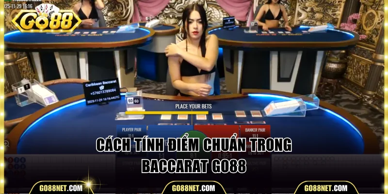 Cách tính điểm chuẩn trong Baccarat Go88