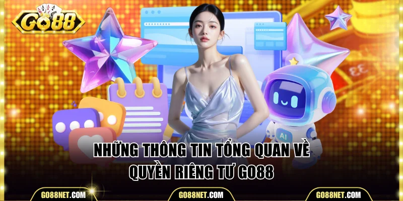 Những thông tin tổng quan về quyền riêng tư Go88