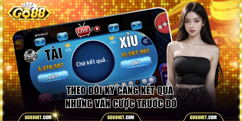 Theo dõi kỹ càng kết quả những ván cược trước đó